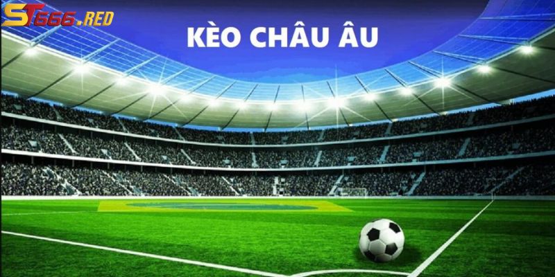 Hướng dẫn đặt kèo châu Âu tại nhà cái ST666