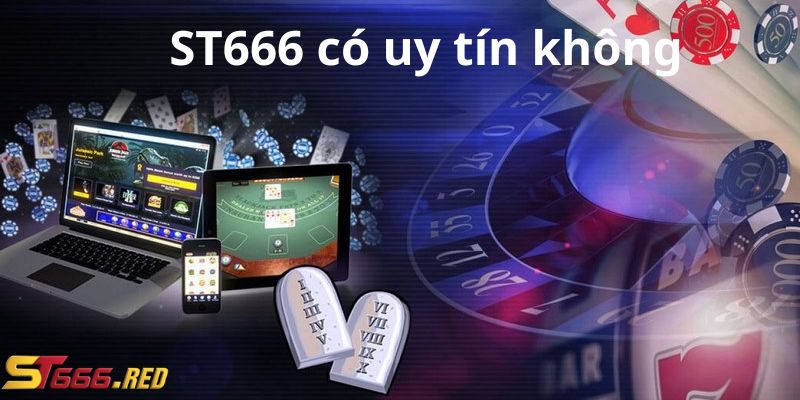 Giới thiệu về độ uy tin của nhà cái ST666