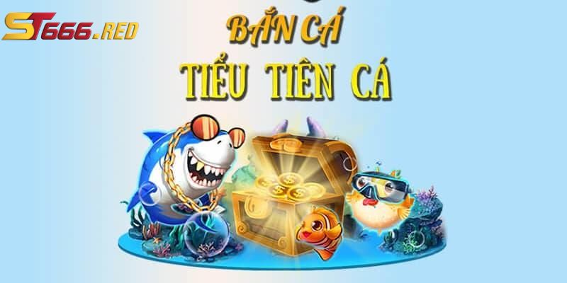 Ưu điểm nổi bậc của bắn cá tiểu tiên cá