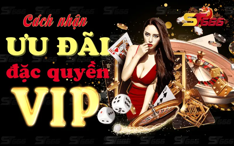 Cách nhận khuyến mãi ST666 đặc quyền VIP