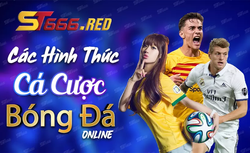 Các hình thức cá cược bóng đá online uy tín