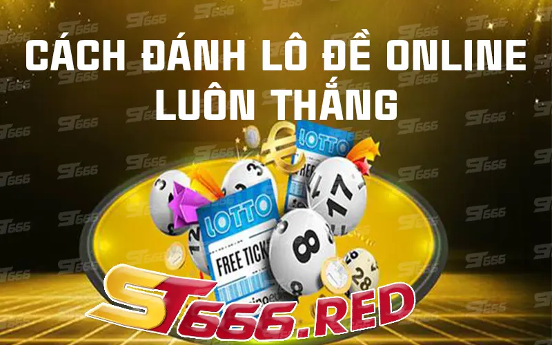 Cách đánh lô đề online luôn thắng