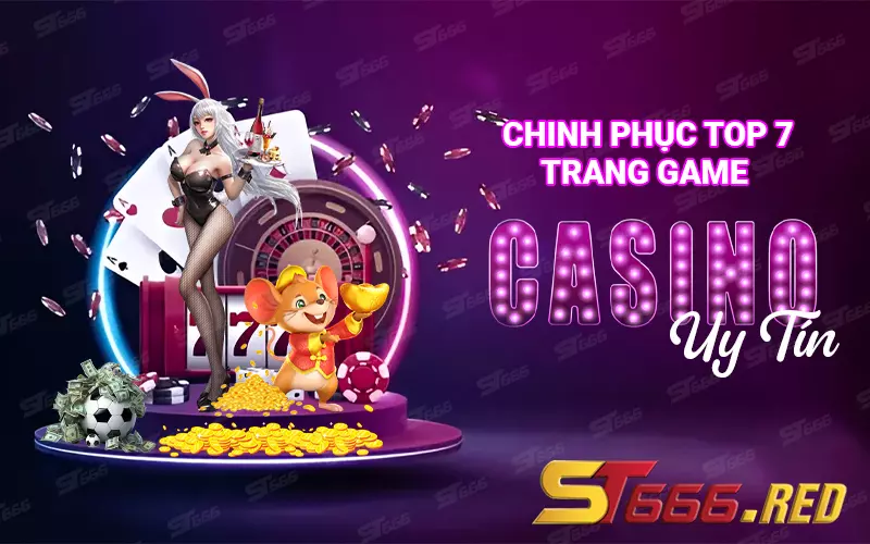 Chinh phục top 7 trang game casino uy tín và chất lượng