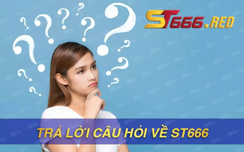 FAQ ST666 - Câu hỏi thường gặp về ST666