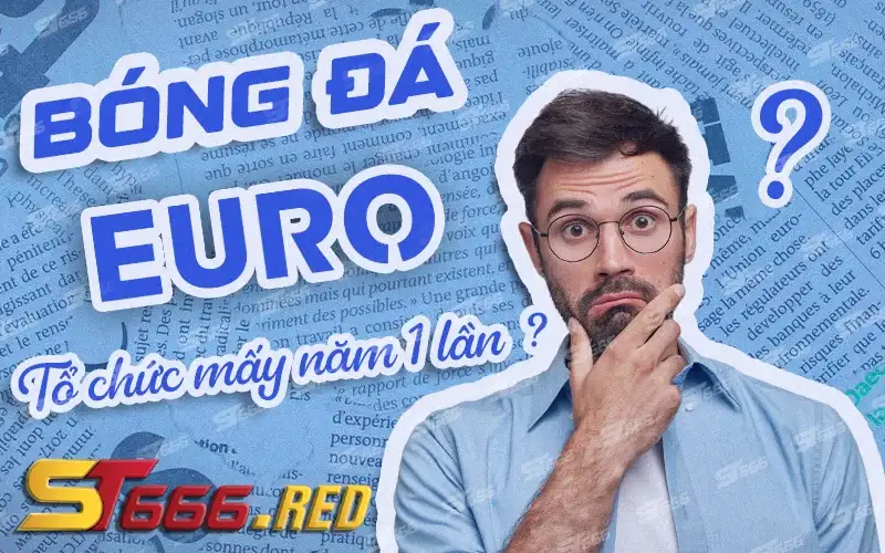 Giải bóng đá Euro mấy năm 1 lần?