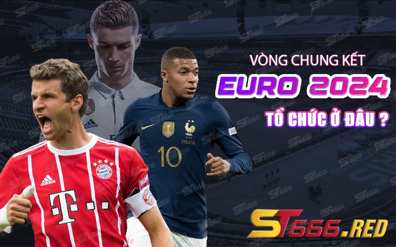 Vòng chung kết Euro 2024 tổ chức ở đâu